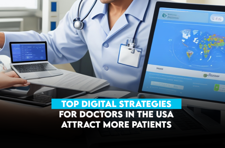Top Digital Strategies for Doctors in the USA: Attract More Patients