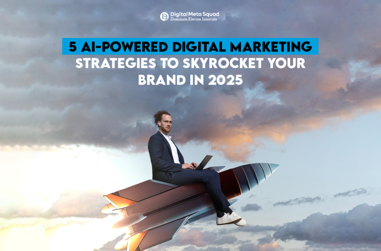 5 AI-Powered Digital Marketing Strategies to Skyrocket Your Brand in 2025